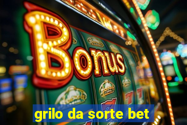 grilo da sorte bet